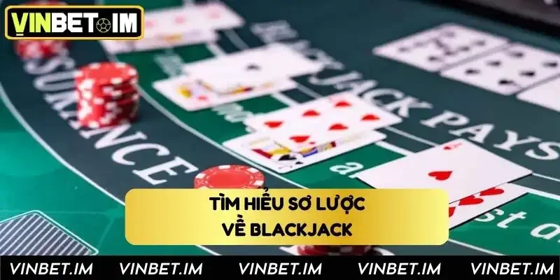 Tìm hiểu sơ lược về bài Blackjack