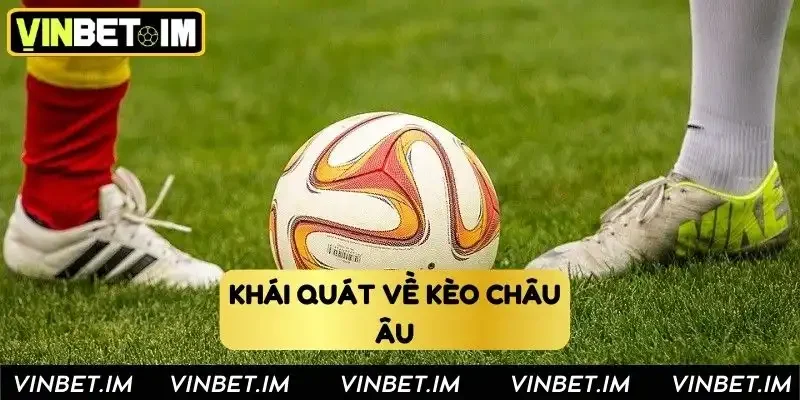 Khái quát về hình thức soi kèo châu Âu