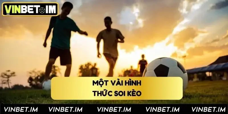 Một vài hình thức soi kèo phổ biến nhất hiện nay