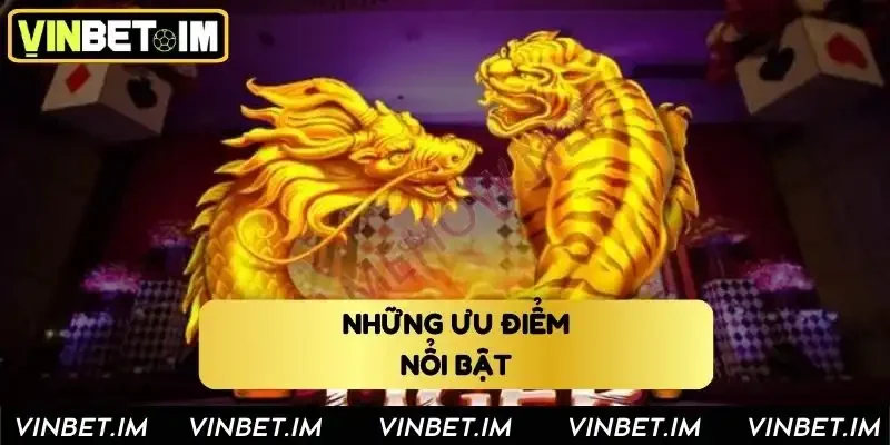 Những ưu điểm nổi bật của trò chơi rồng hổ 