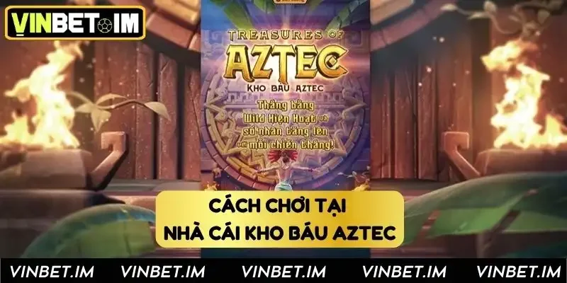 Từng bước tham gia chơi game kho báu Aztec