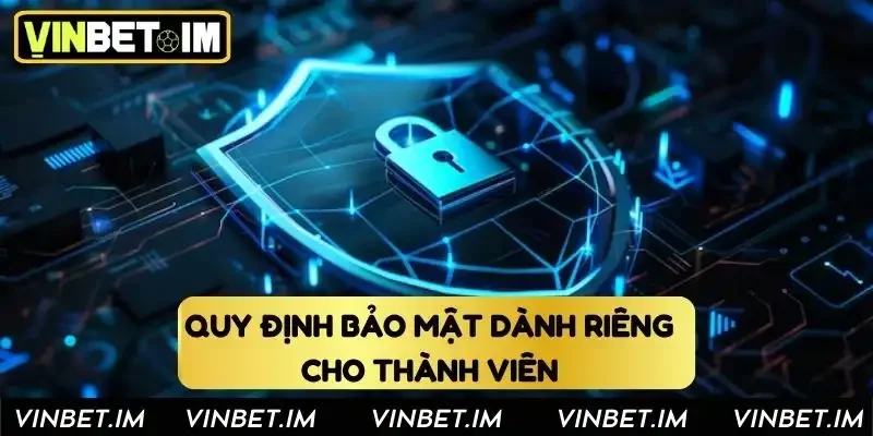 Quy định bảo mật dành riêng cho thành viên 