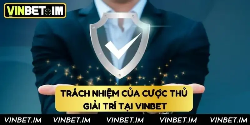 Trách nhiệm của cược thủ giải trí tại Vinbet