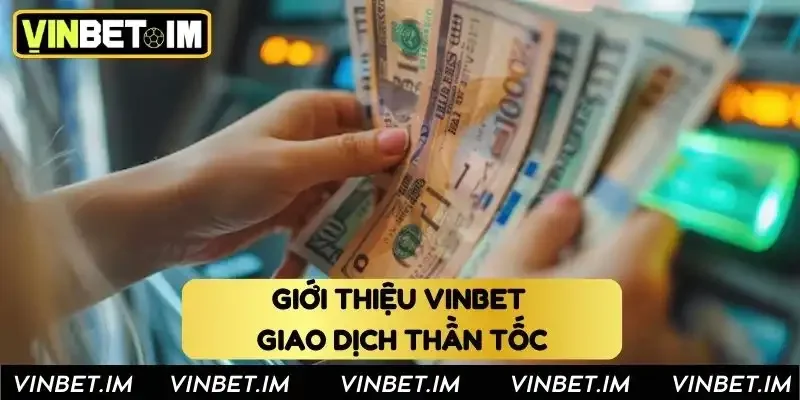 Giới thiệu Vinbet - Giao dịch thần tốc