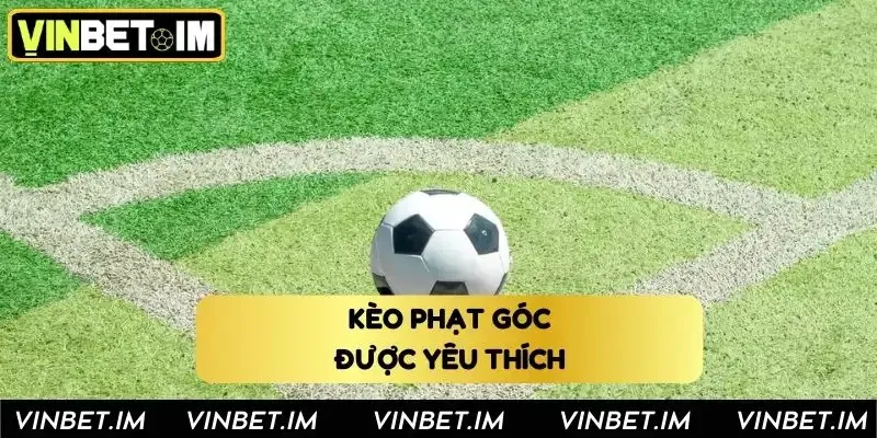 Những loại kèo phạt góc được yêu thích nhất hiện nay