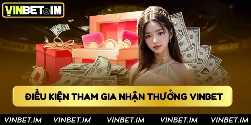 Điều kiện tham gia nhận thưởng tại Vinbet