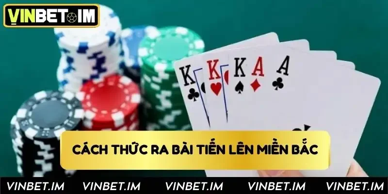 Quy trình ra bài trong ván tiến lên miền Bắc 