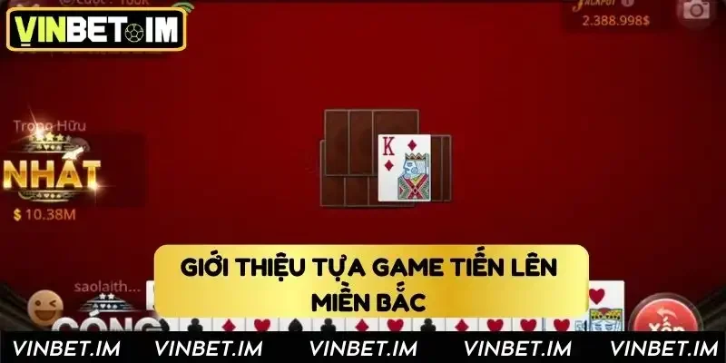 Giới thiệu chung về tựa game tiến lên miền Bắc 